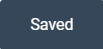 image of button after clicking on save, it will say saved